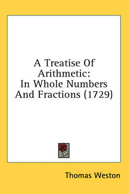 A Treatise Of Arithmetic - Thomas Weston