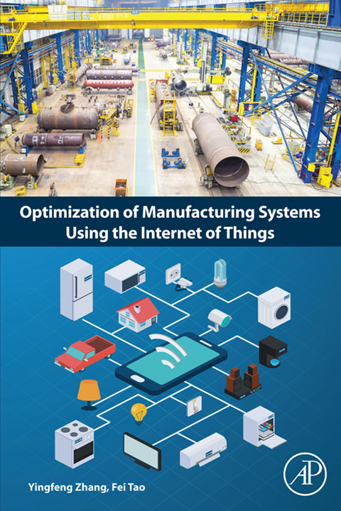 Optimization of Manufacturing Systems Using the Internet of Things -  Fei Tao,  Yingfeng Zhang