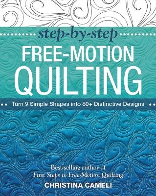 Step-by-Step Free-Motion Quilting - Christina Cameli