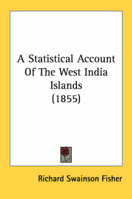 A Statistical Account Of The West India Islands (1855) - Richard Swainson Fisher