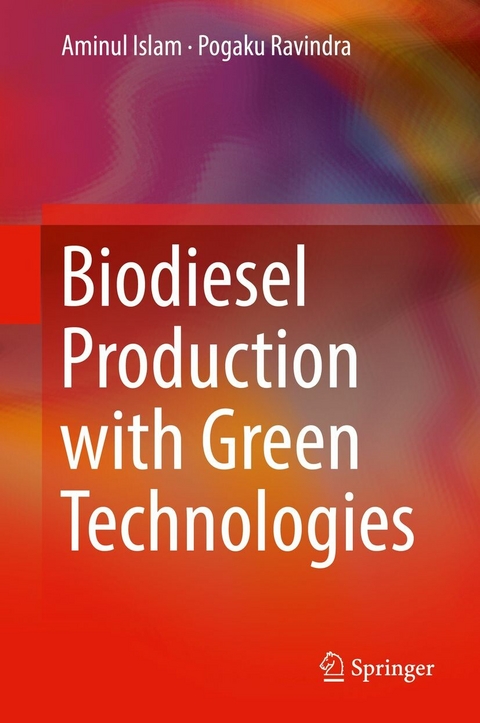 Biodiesel Production with Green Technologies - Aminul Islam, Pogaku Ravindra