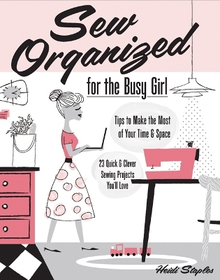 Sew Organized for the Busy Girl - Heidi Staples