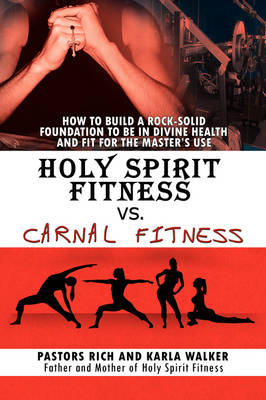 Holy Spirit Fitness vs. Carnal Fitness - Rich Walker,  Rich and Karla Walker