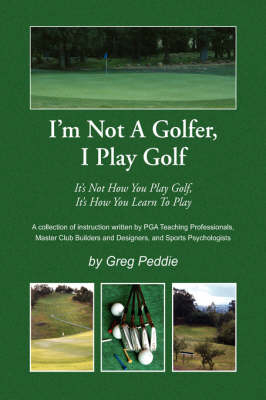 I'm Not a Golfer, I Play Golf - Greg Peddie