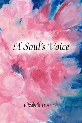 A Soul's Voice - Elizabeth D'Amour