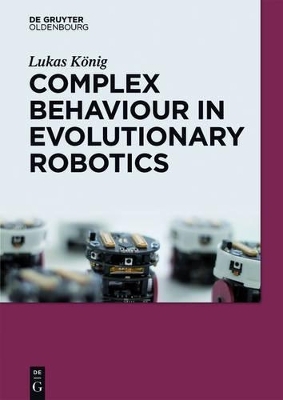 Complex Behavior in Evolutionary Robotics - Lukas König