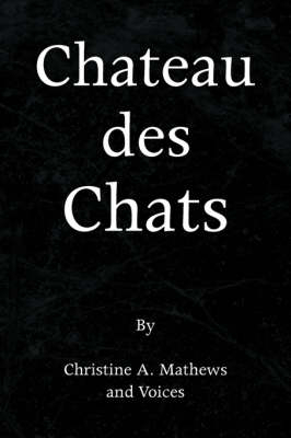 Chateau Des Chats - Christine A Mathews