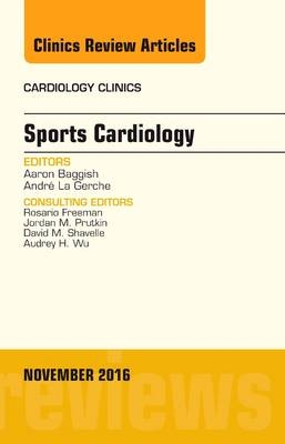 Sports Cardiology, An Issue of Cardiology Clinics -  Aaron Baggish,  Andre La Gerche