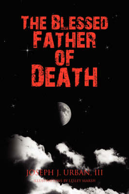 The Blessed Father of Death - Joseph J III Urban