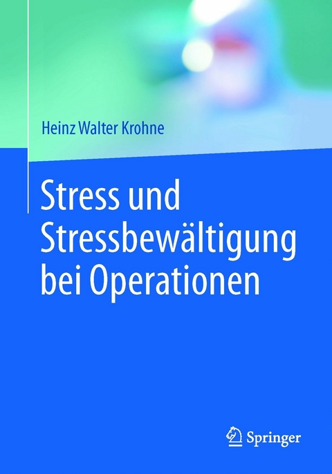 Stress und Stressbewältigung bei Operationen - Heinz Walter Krohne