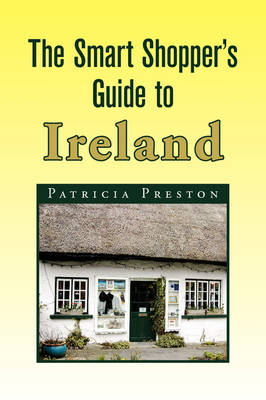 The Smart Shopper's Guide to Ireland - Patricia Preston