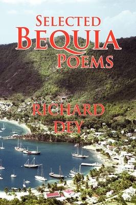 Selected Bequia Poems - Richard Dey