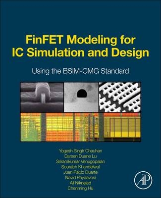 FinFET Modeling for IC Simulation and Design - Yogesh Singh Chauhan, Darsen Lu, Sriramkumar Vanugopalan, Sourabh Khandelwal, Juan Pablo Duarte