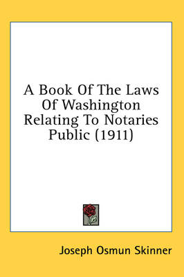 A Book Of The Laws Of Washington Relating To Notaries Public (1911) - Joseph Osmun Skinner