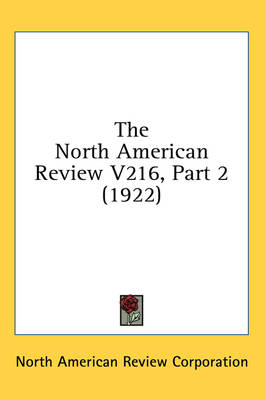 The North American Review V216, Part 2 (1922) -  North American Review Corporation