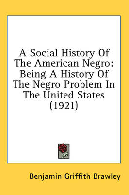 A Social History Of The American Negro - Benjamin Griffith Brawley