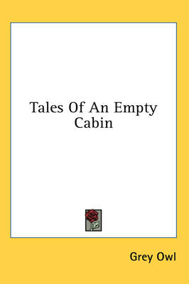 Tales Of An Empty Cabin - Grey Owl