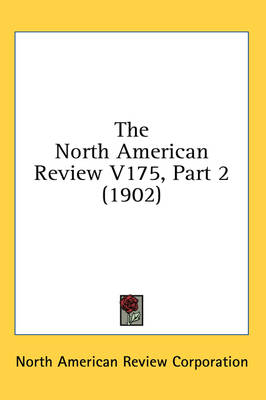 The North American Review V175, Part 2 (1902) -  North American Review Corporation