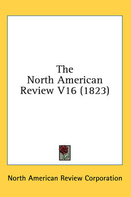 The North American Review V16 (1823) - Ameri North American Review Corporation,  North American Review Corporation