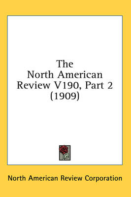 The North American Review V190, Part 2 (1909) -  North American Review Corporation