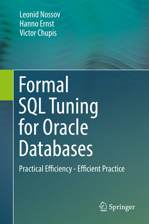 Formal SQL Tuning for Oracle Databases - Leonid Nossov, Hanno Ernst, Victor Chupis