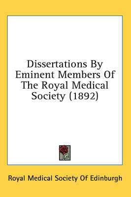 Dissertations By Eminent Members Of The Royal Medical Society (1892) -  Royal Medical Society of Edinburgh