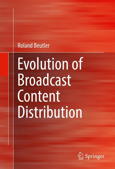 Evolution of Broadcast Content Distribution - Roland Beutler