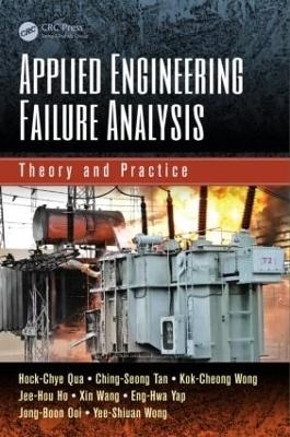 Applied Engineering Failure Analysis - Hock-Chye Qua, Ching-Seong Tan, Kok-Cheong Wong, Jee-Hou Ho, Xin Wang