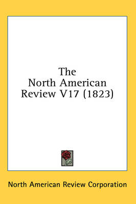 The North American Review V17 (1823) - Ameri North American Review Corporation,  North American Review Corporation