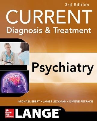 CURRENT Diagnosis & Treatment Psychiatry, Third Edition - Michael Ebert, James Leckman, Ismene Petrakis