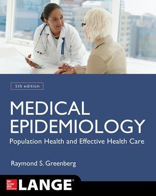 Medical Epidemiology: Population Health and Effective Health Care, Fifth Edition - Raymond Greenberg, Stephen Daniels, W. Flanders, John Eley, John Boring