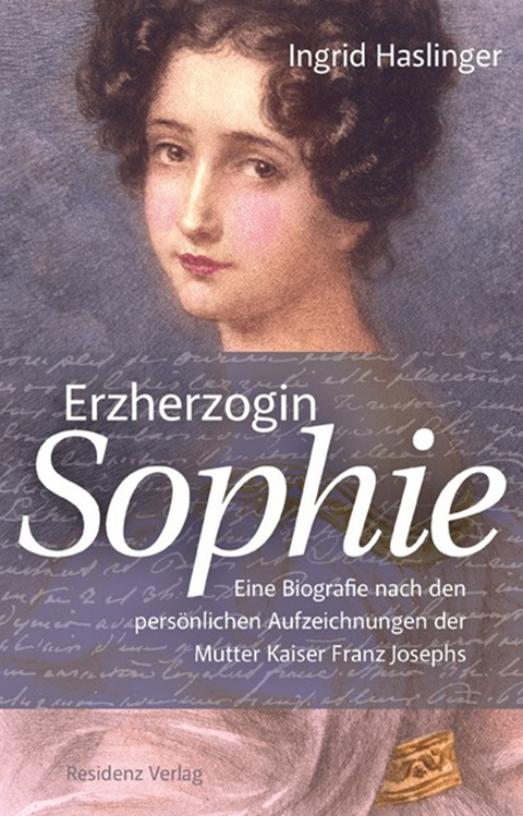 Erzherzogin Sophie - Ingrid Haslinger