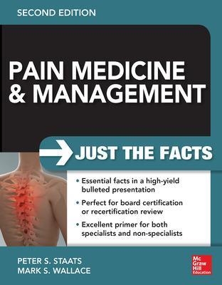 Pain Medicine and Management: Just the Facts, 2e - Peter Staats, Mark Wallace