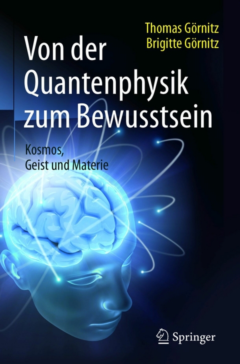 Von der Quantenphysik zum Bewusstsein - Thomas Görnitz, Brigitte Görnitz