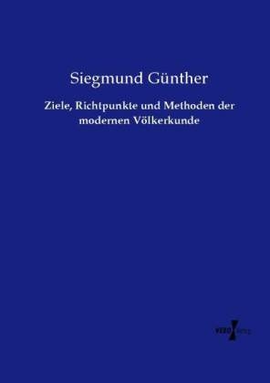 Ziele, Richtpunkte und Methoden der modernen VÃ¶lkerkunde - Siegmund GÃ¼nther