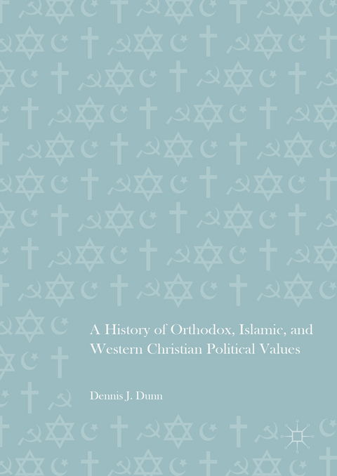 A History of Orthodox, Islamic, and Western Christian Political Values - Dennis J. Dunn