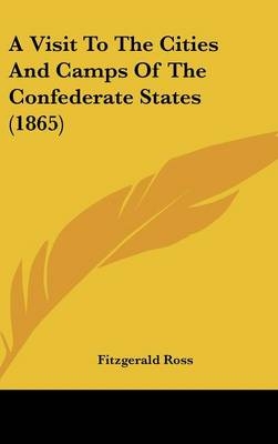 A Visit to the Cities and Camps of the Confederate States (1865) - Fitzgerald Ross