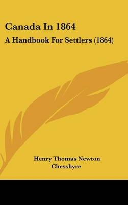 Canada in 1864 - Henry Thomas Newton Chesshyre