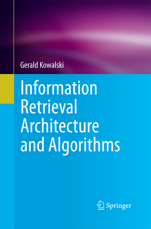 Information Retrieval Architecture and Algorithms - Gerald Kowalski