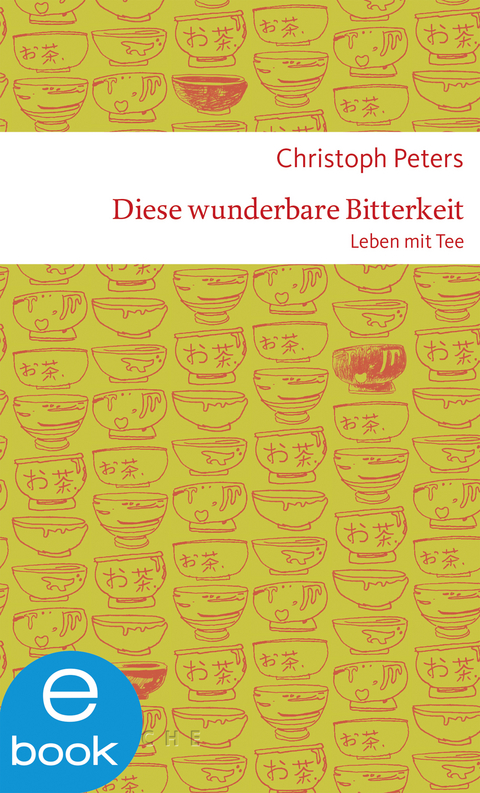 Diese wunderbare Bitterkeit. Leben mit Tee -  Christoph Peters