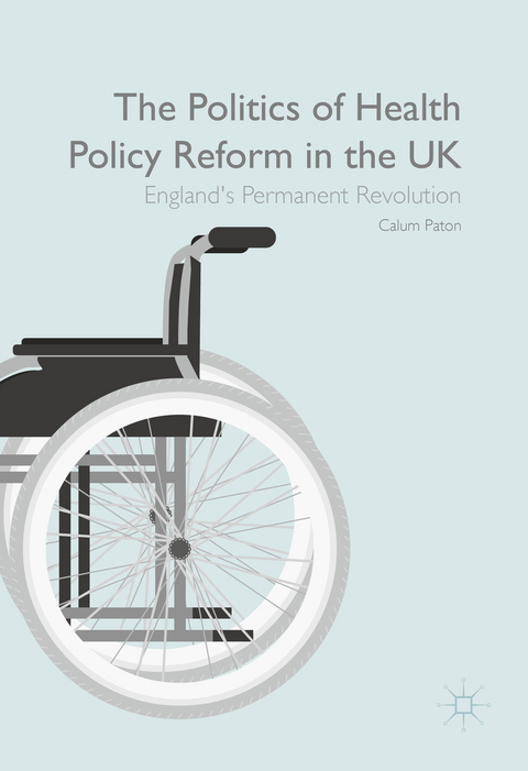 The Politics of Health Policy Reform in the UK - Calum Paton