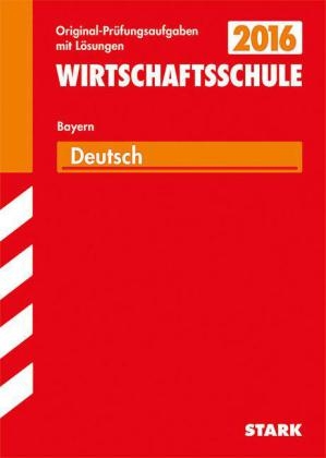 Abschlussprüfung Wirtschaftsschule Bayern - Deutsch - Gabriele Achhammer, Friederike Gebhardt, Monika Arnhard, Hannelore Müller, Leo Lammich, Christine Stojan