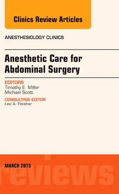 Anesthetic Care for Abdominal Surgery, An Issue of Anesthesiology Clinics - Timothy Miller