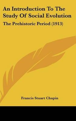 An Introduction to the Study of Social Evolution - Francis Stuart Chapin