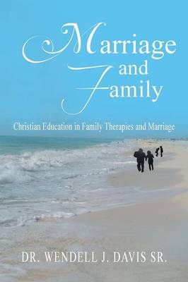 Marriage and Family - Dr Wendell J Davis  Sr