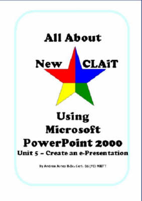 All About New CLAiT Using Microsoft PowerPoint 2000 - Andrea Jones