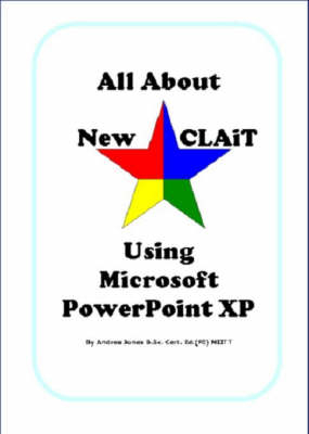 All About New CLAiT Using Microsoft PowerPoint XP - Andrea Jones