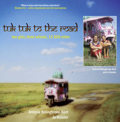 Tuk-Tuk to the Road - Antonia Bolingbroke-Kent, Jo Huxster