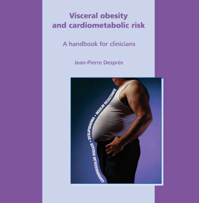 Visceral Obesity and Cardiometabolic Risk - A Handbook for Clinicians - Jean-Pierre Despres