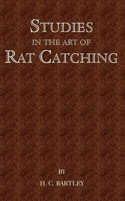 Studies In the Art of Rat Catching - With Additional Notes on Ferrets and Ferreting, Rabbiting and Long Netting - H.C. Barkley